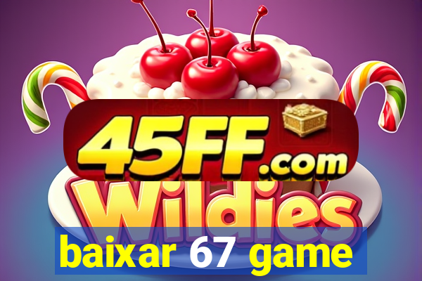 baixar 67 game